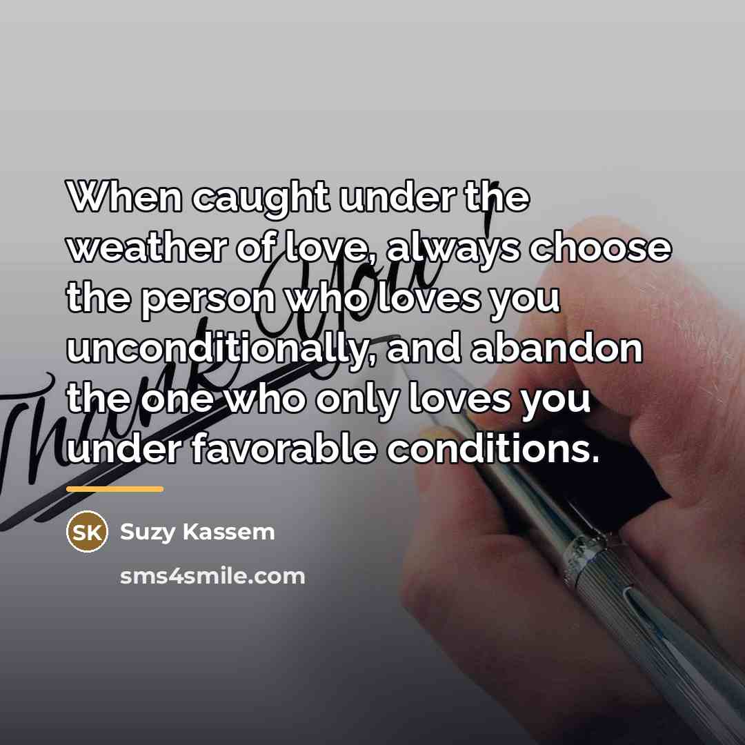 “When caught under the weather of love, always choose the…” quote by Suzy Kassem