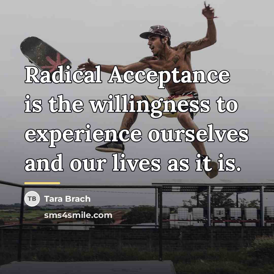 “Radical Acceptance is the willingness to experience ourselves and our…” quote by Tara Brach