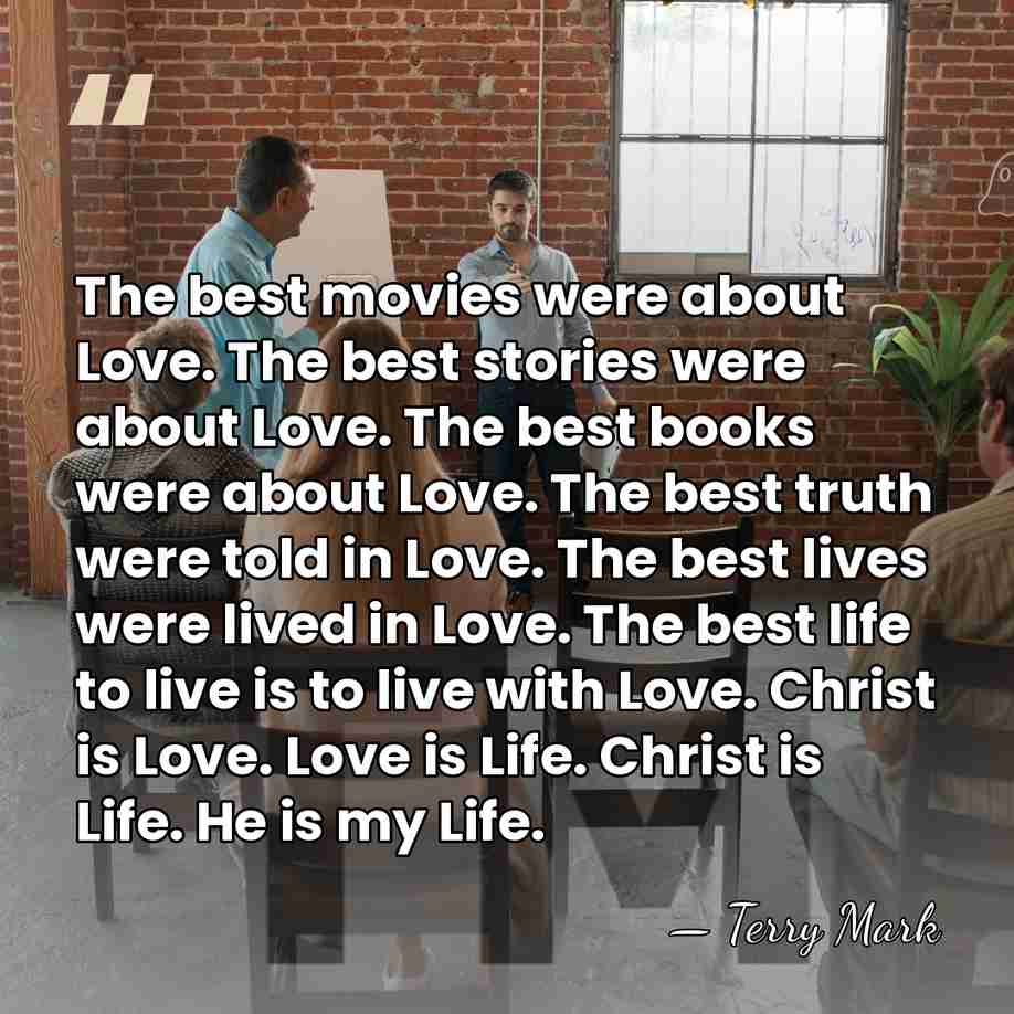 The best movies were about Love. The best stories were about Love.&hellip; - Terry Mark