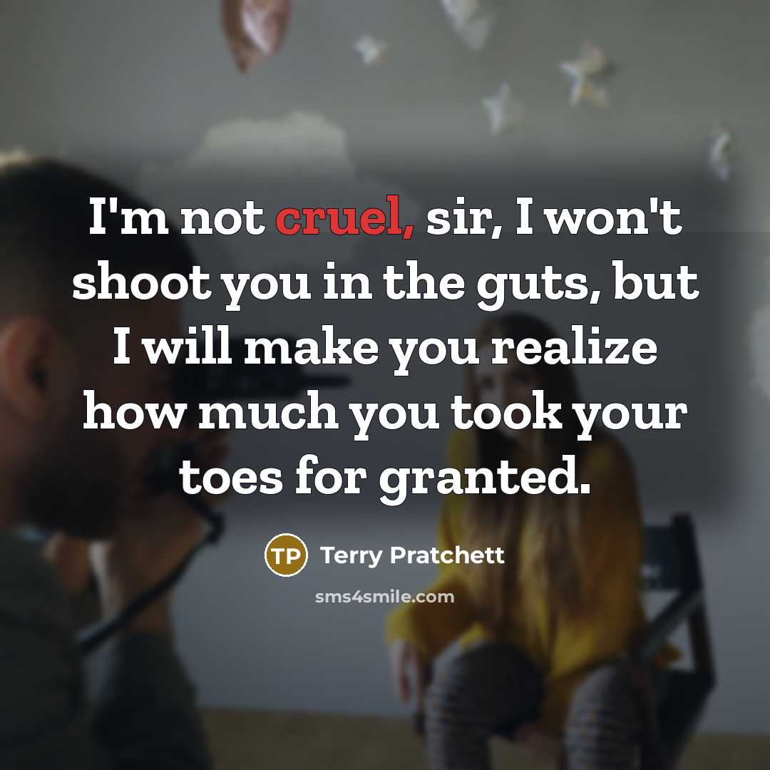 “I'm not cruel, sir, I won't shoot you in the…” quote by Terry Pratchett
