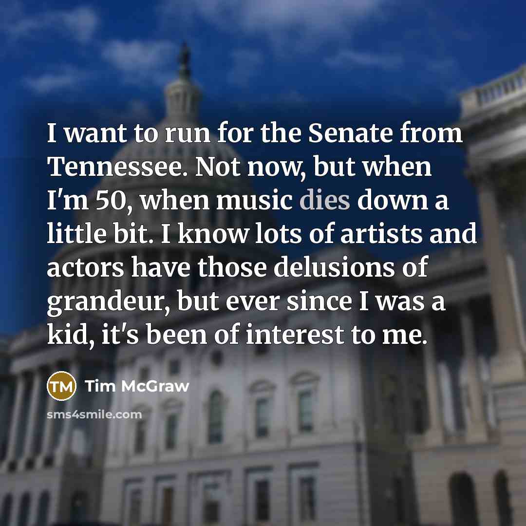 “I want to run for the Senate from Tennessee. Not…” quote by Tim McGraw
