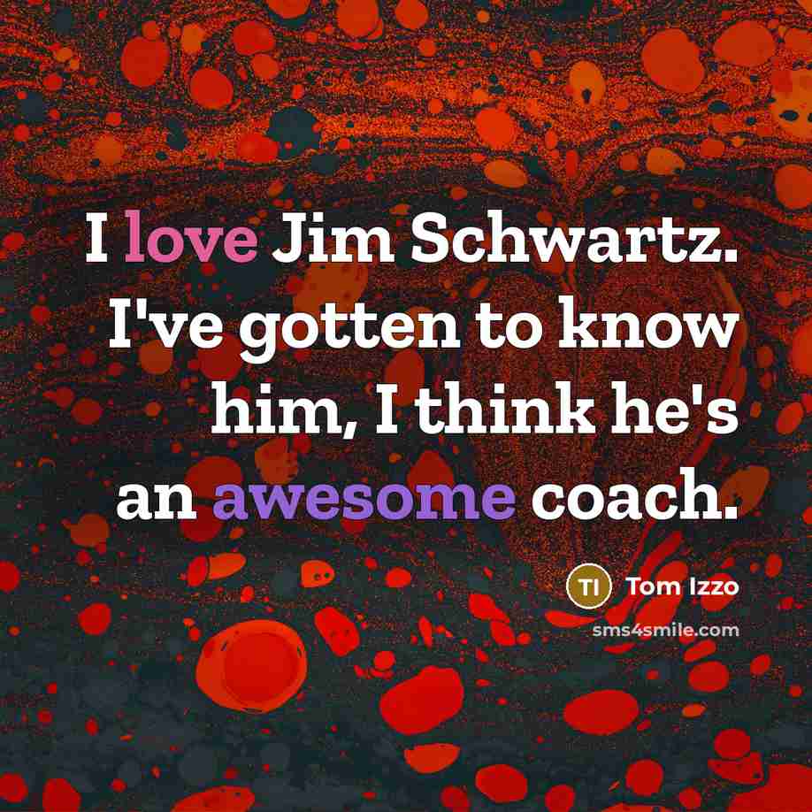 “I love Jim Schwartz. I've gotten to know him, I…” quote by Tom Izzo