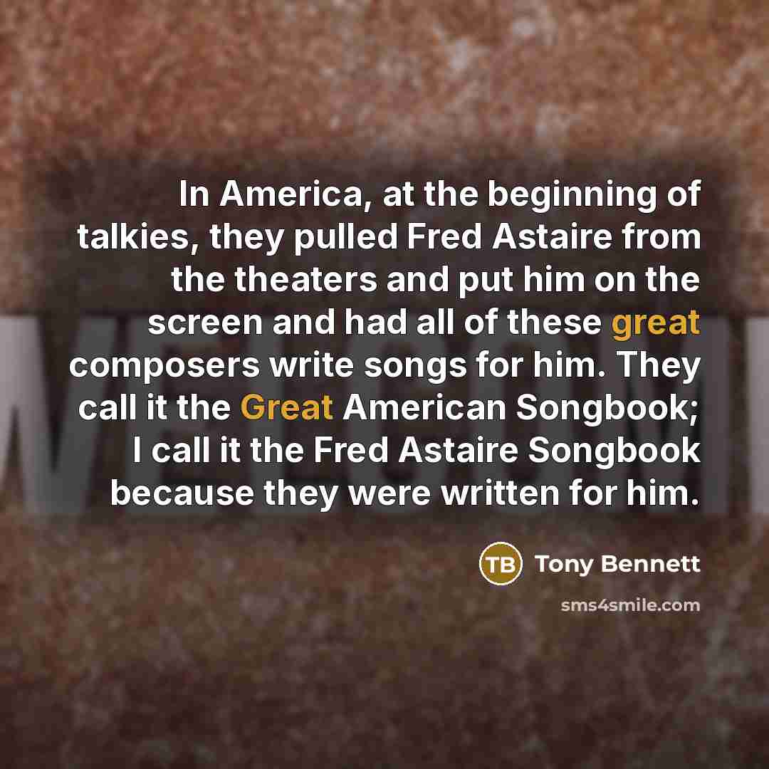 “In America, at the beginning of talkies, they pulled Fred…” quote by Tony Bennett