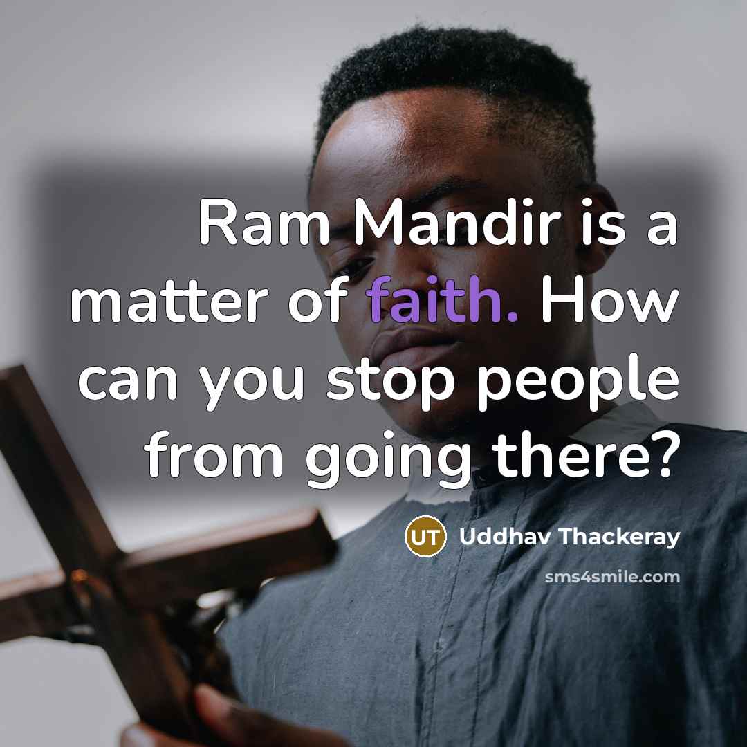 “Ram Mandir is a matter of faith. How can you…” quote by Uddhav Thackeray