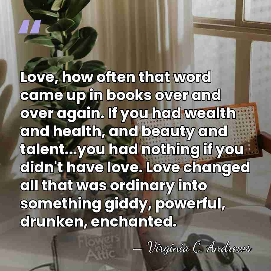 Love, how often that word came up in books over and over&hellip; - Virginia C. Andrews
