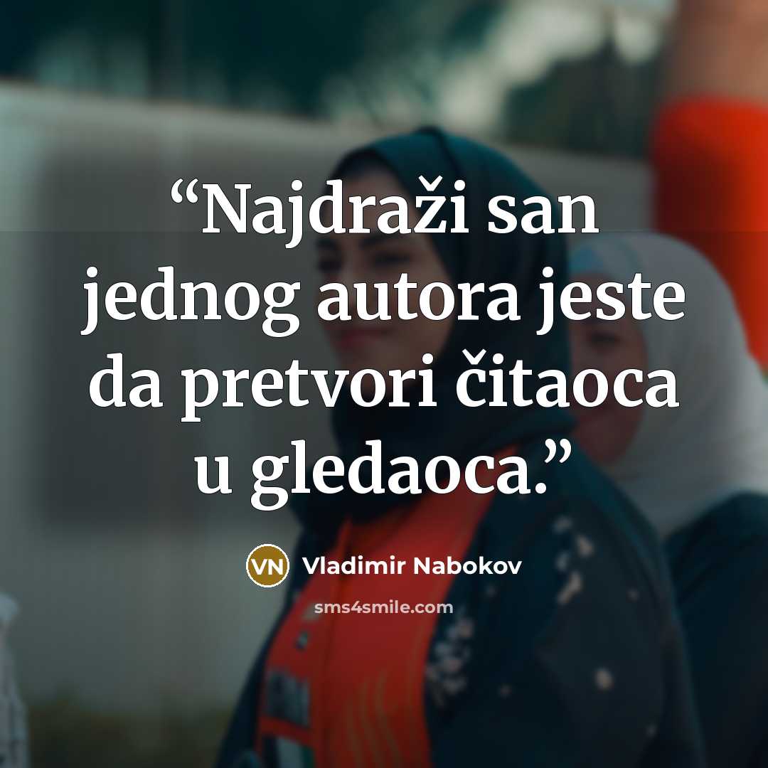 “Najdraži san jednog autora jeste da pretvori čitaoca u gledaoca.” quote by Vladimir Nabokov