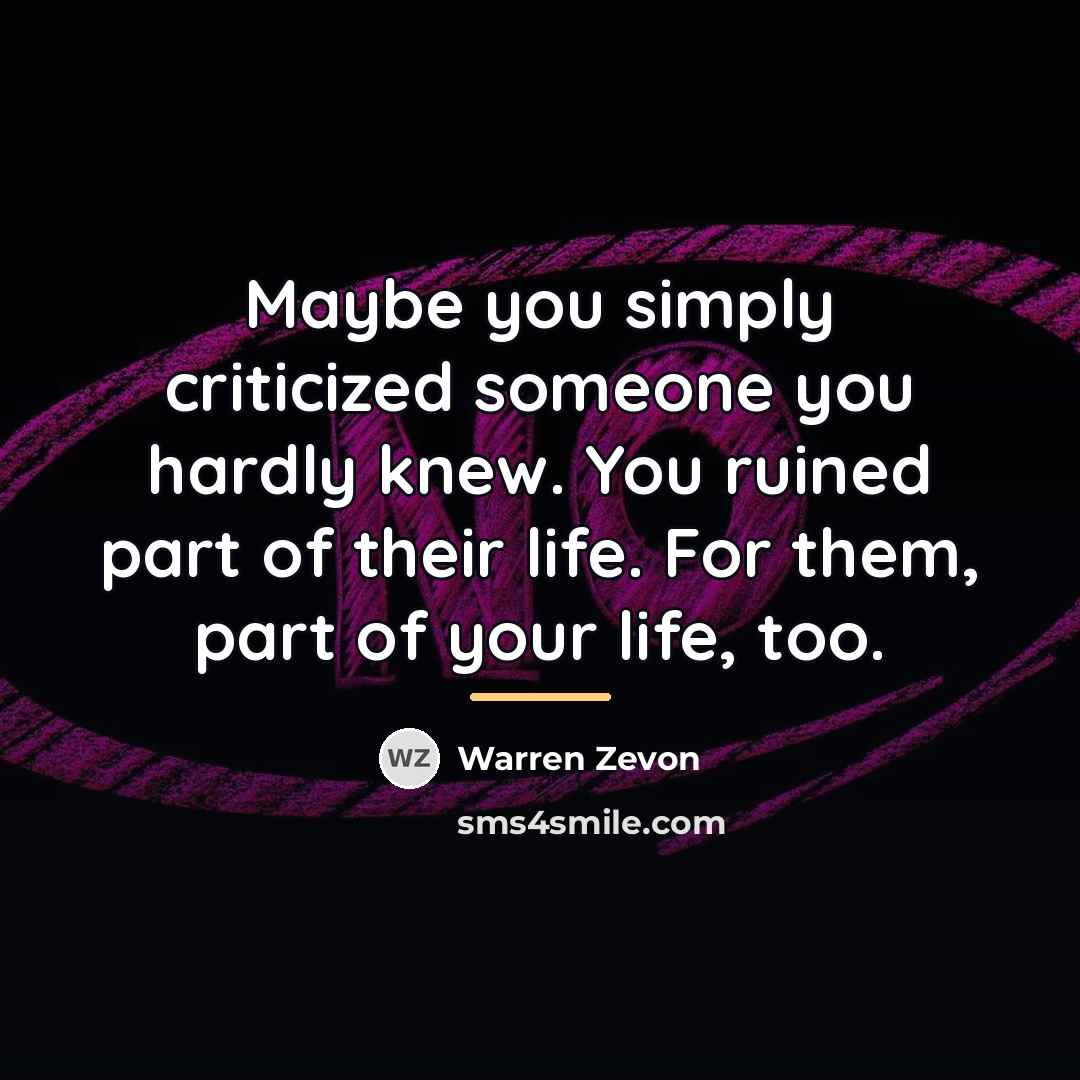 “Maybe you simply criticized someone you hardly knew. You ruined…” quote by Warren Zevon