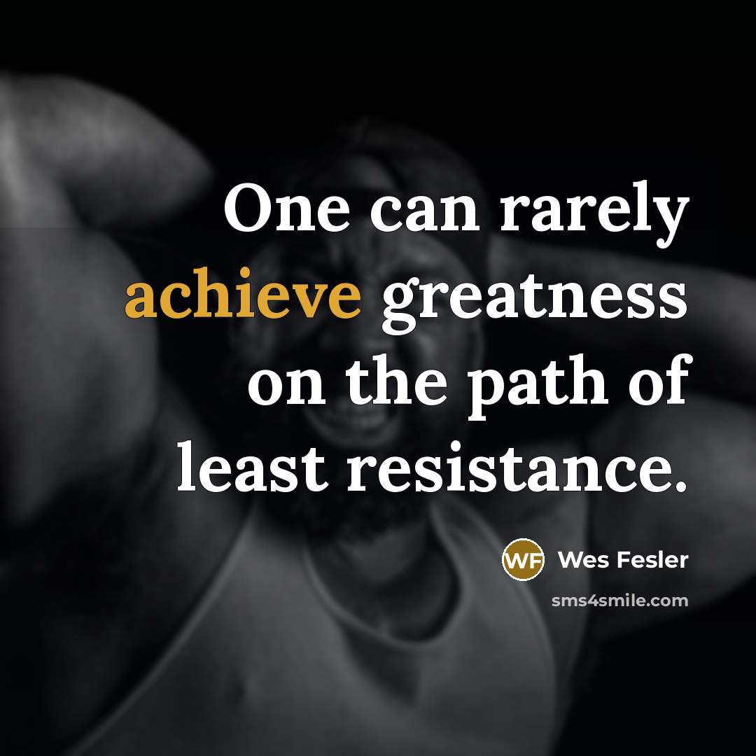 “One can rarely achieve greatness on the path of least…” quote by Wes Fesler