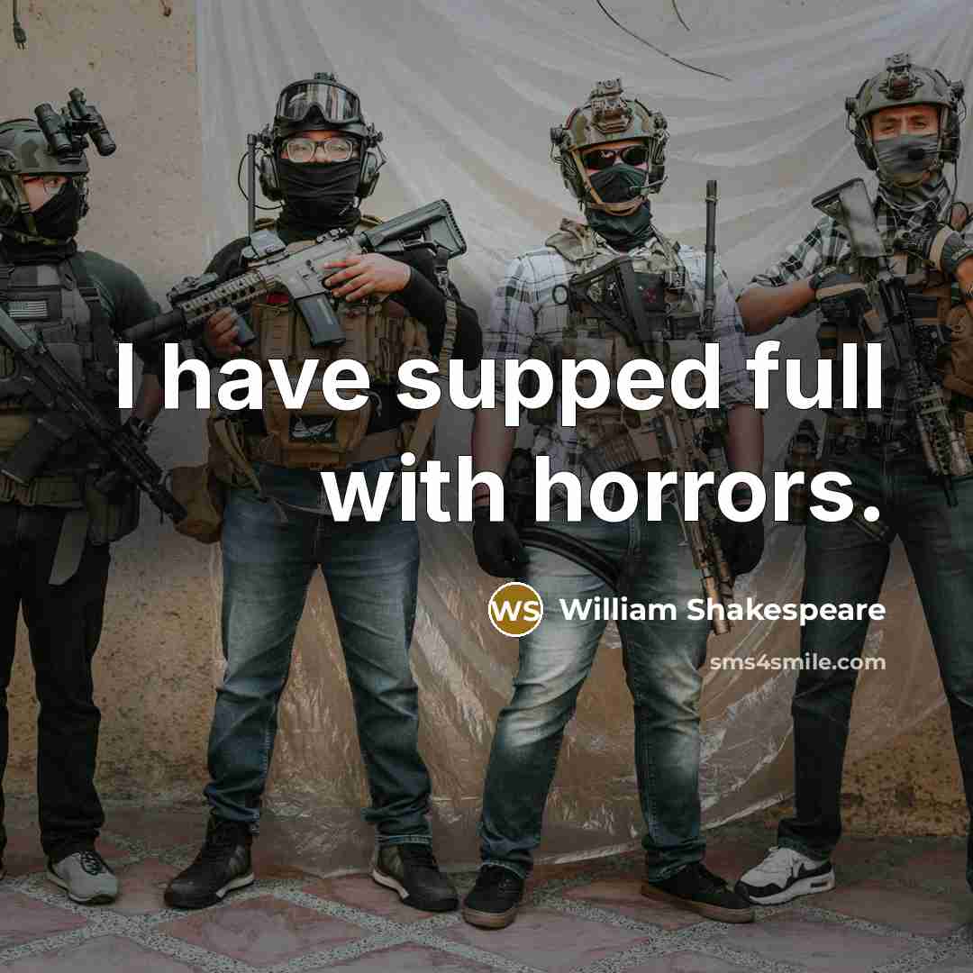 “I have supped full with horrors.…” quote by William Shakespeare