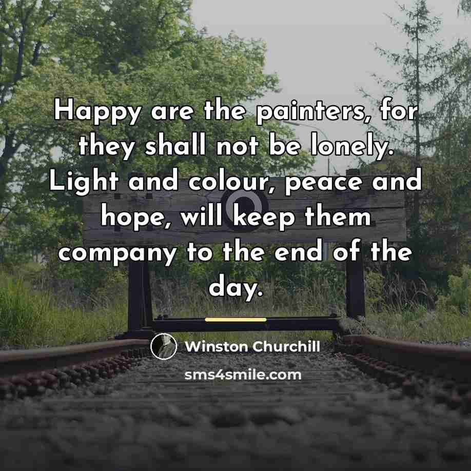 “Happy are the painters, for they shall not be lonely.…” quote by Winston Churchill