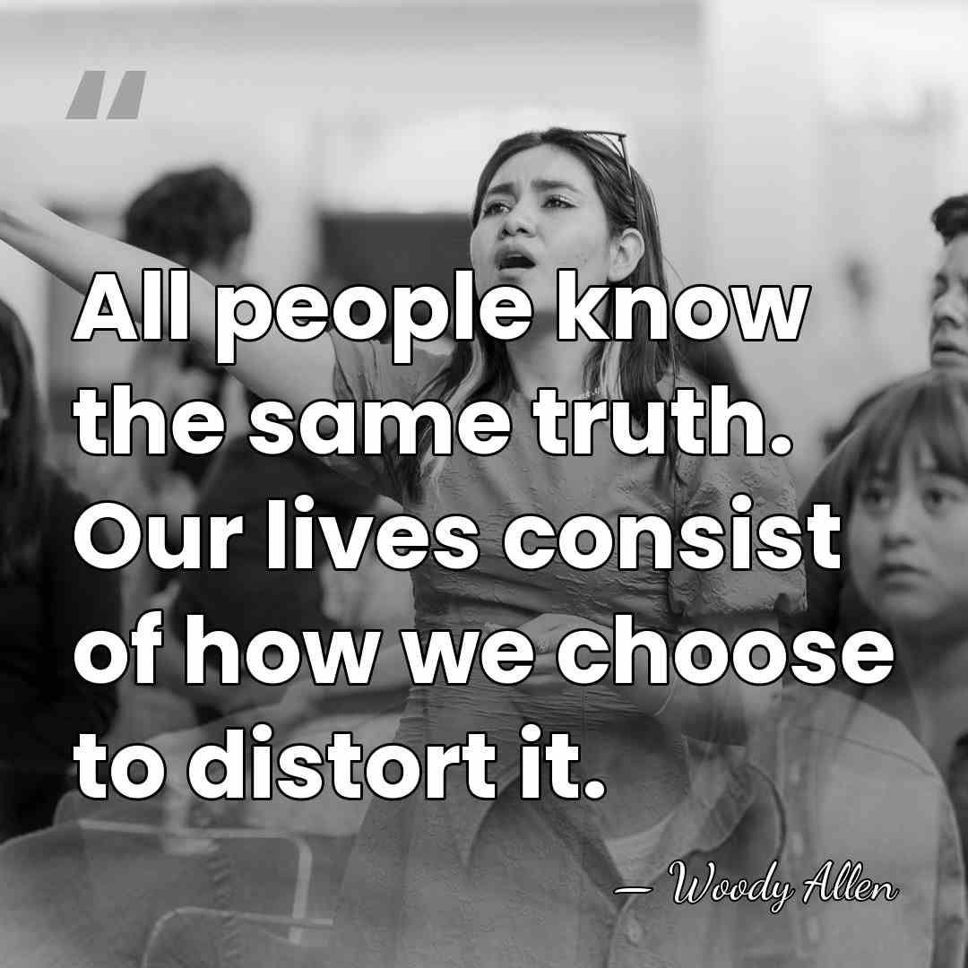 All people know the same truth. Our lives consist of how we&hellip; - Woody Allen