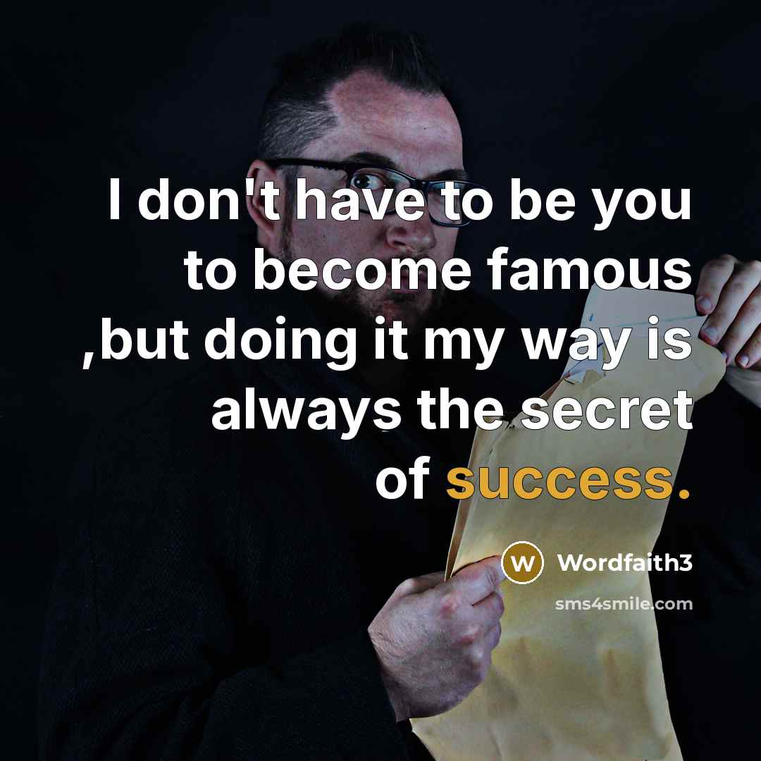 “I don't have to be you to become famous ,but…” quote by Wordfaith3