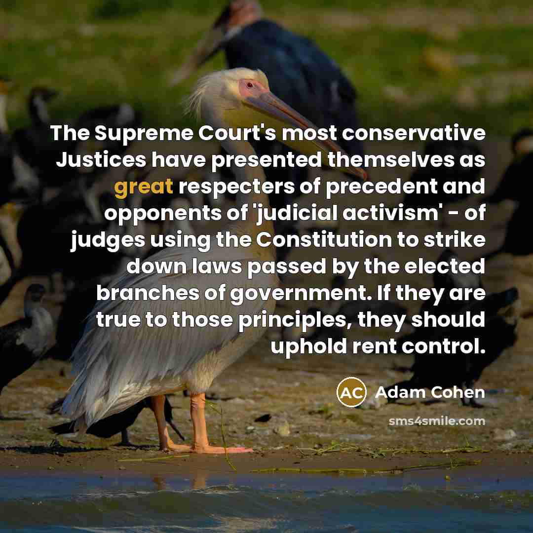 “The Supreme Court's most conservative Justices have presented themselves as…” quote by Adam Cohen