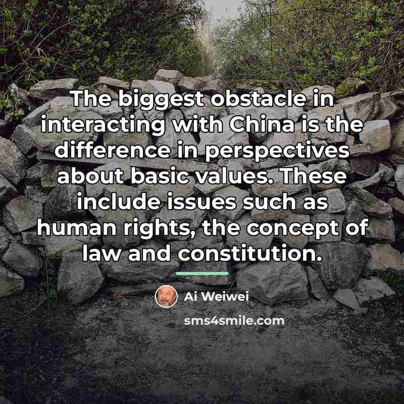 “The biggest obstacle in interacting with China is the difference…” quote by Ai Weiwei