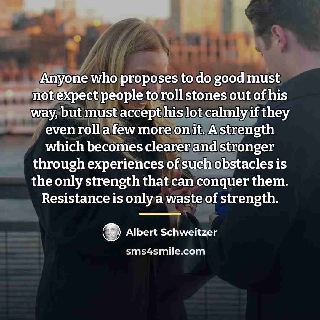 “Anyone who proposes to do good must not expect people…” quote by Albert Schweitzer