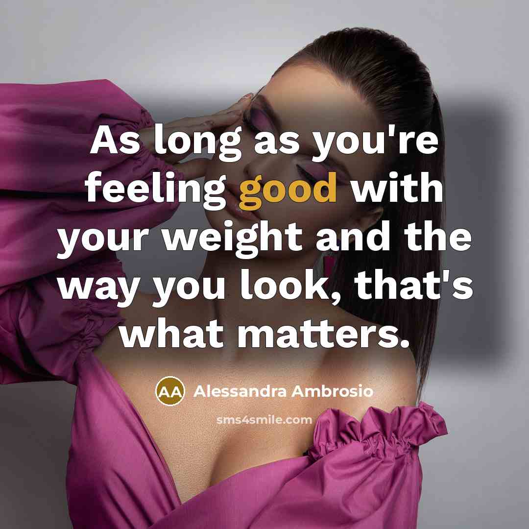 “As long as you're feeling good with your weight and…” quote by Alessandra Ambrosio