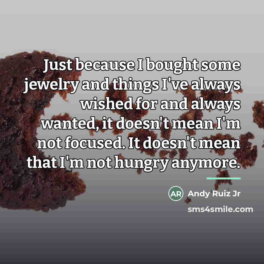 “Just because I bought some jewelry and things I've always…” quote by Andy Ruiz Jr