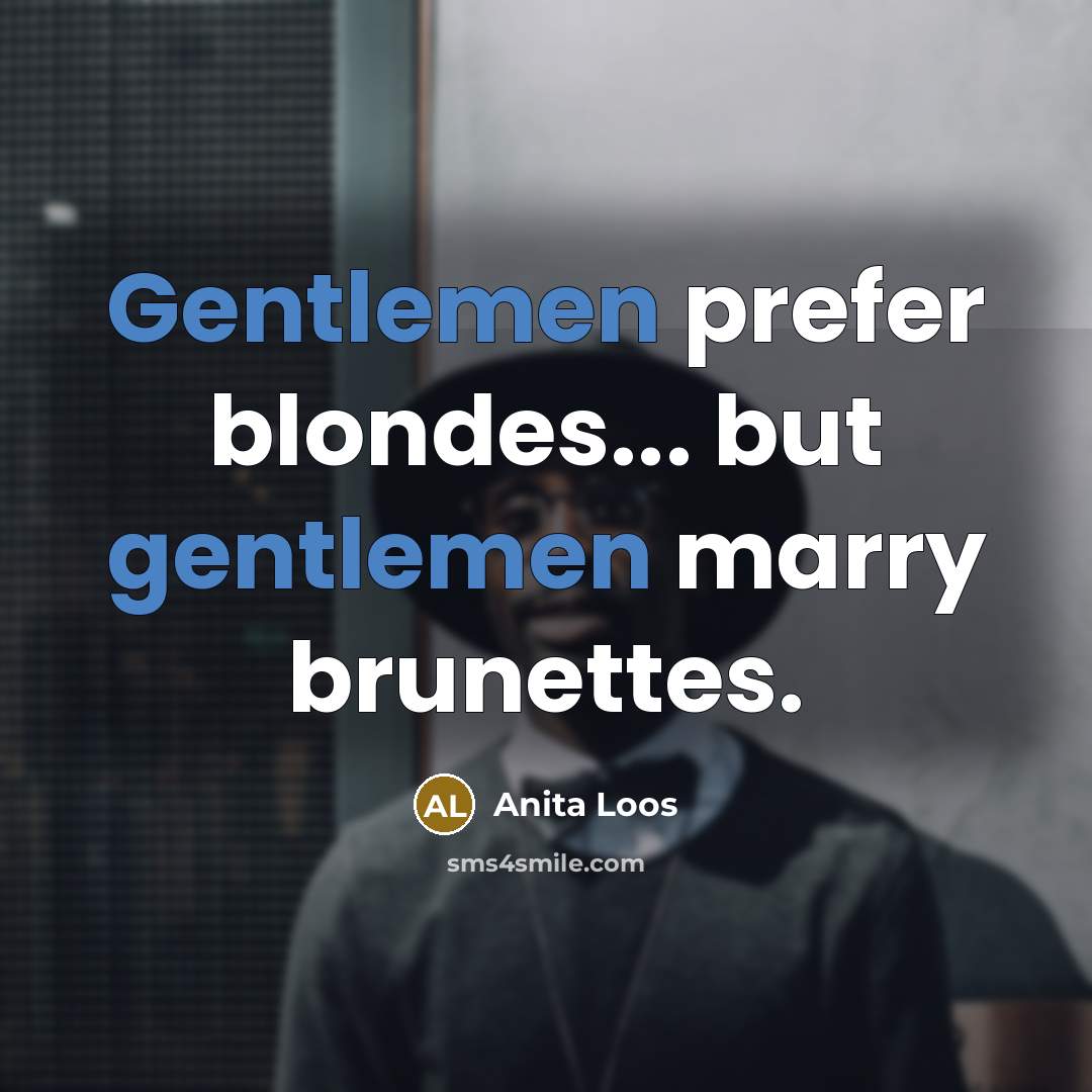 “Gentlemen prefer blondes... but gentlemen marry brunettes.…” quote by Anita Loos