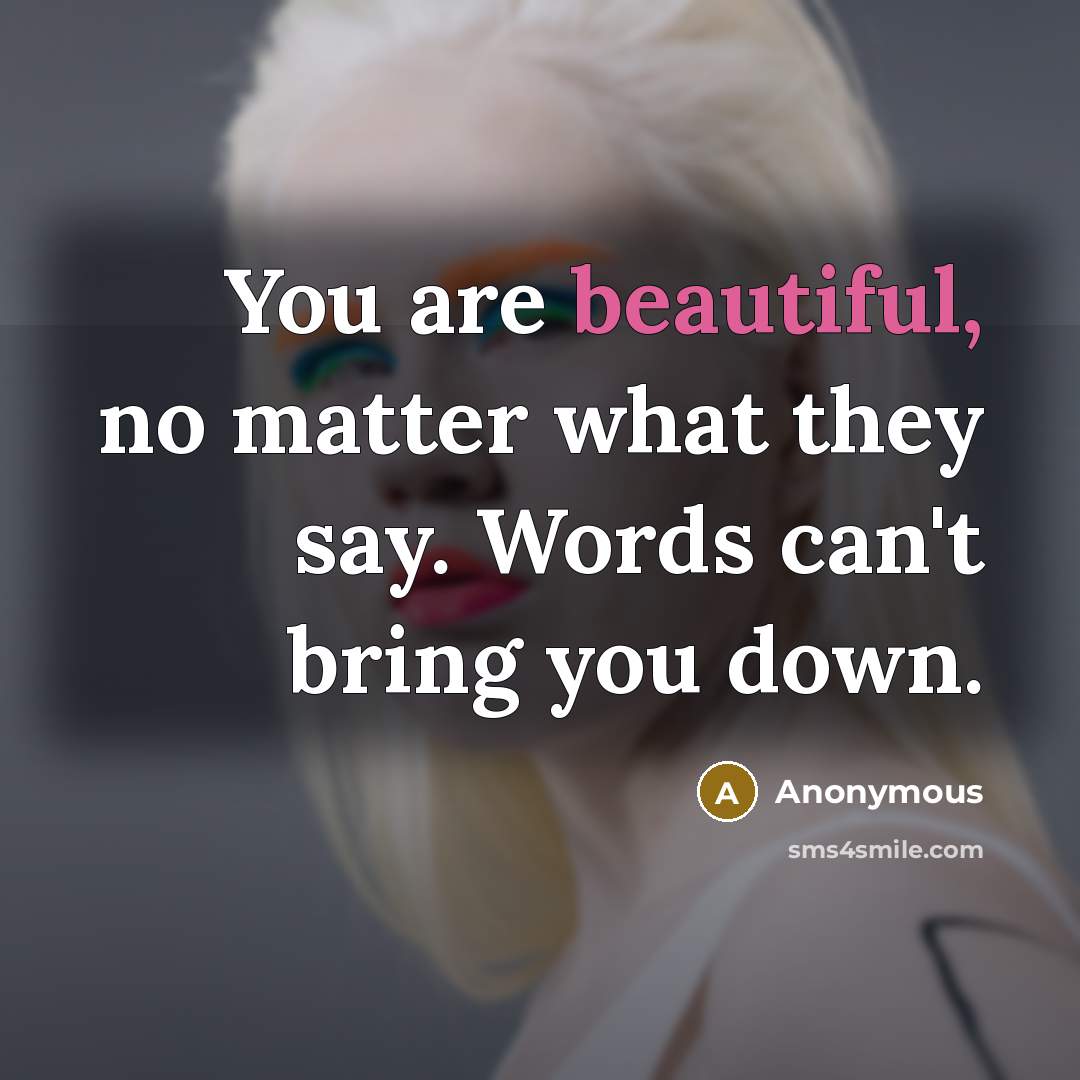 “You are beautiful, no matter what they say. Words can't…” quote by Anonymous