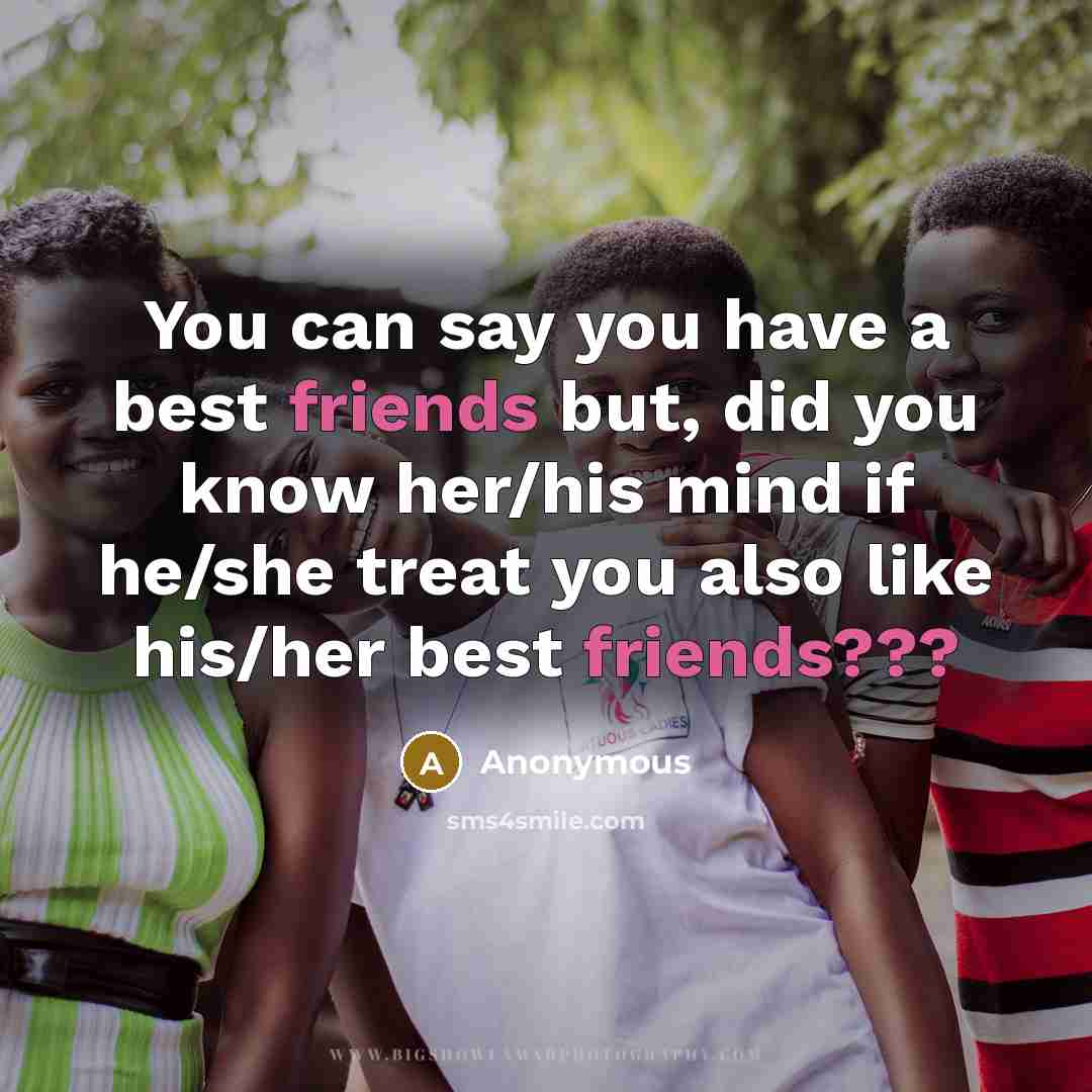 “You can say you have a best friends but, did…” quote by Anonymous