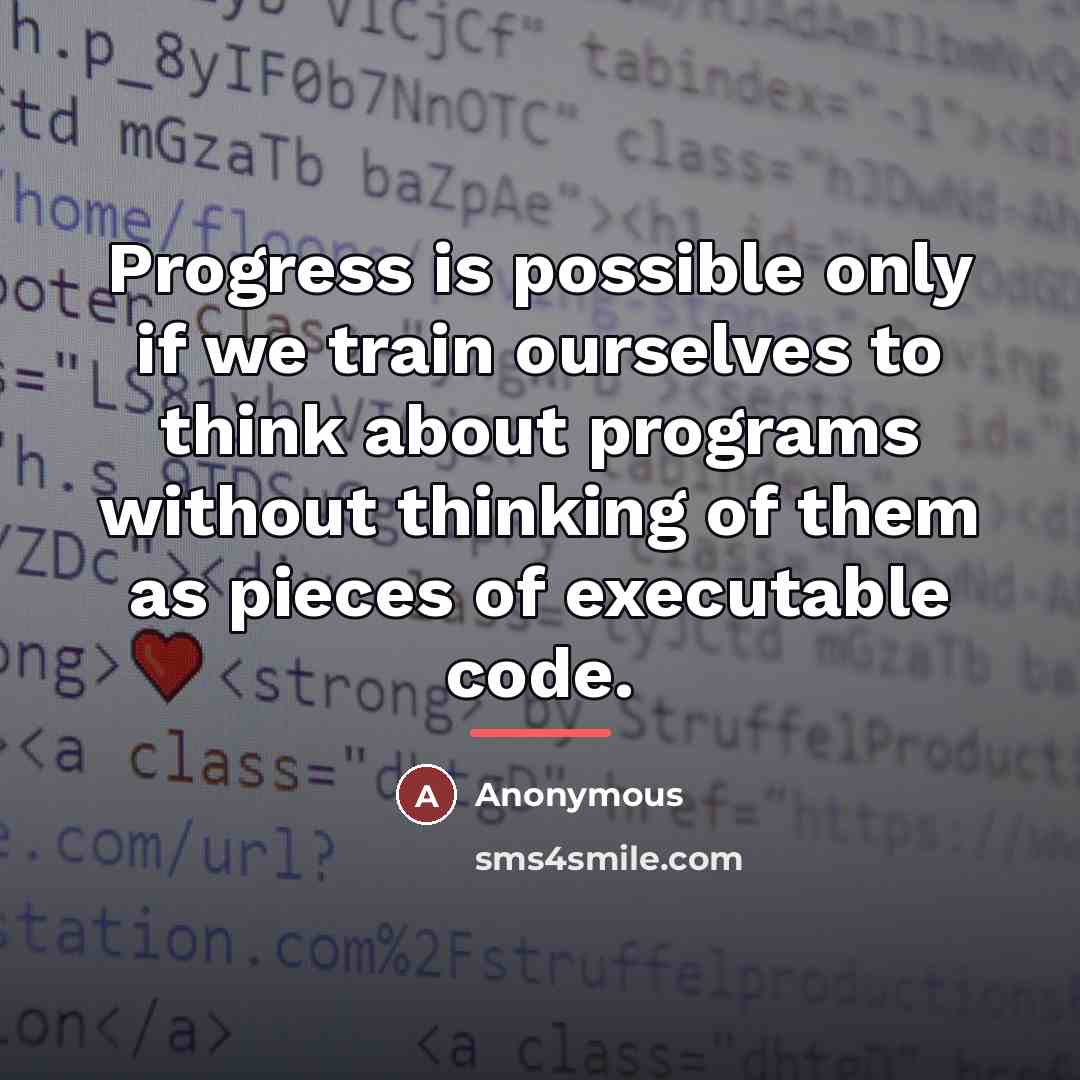 “Progress is possible only if we train ourselves to think…” quote by Anonymous