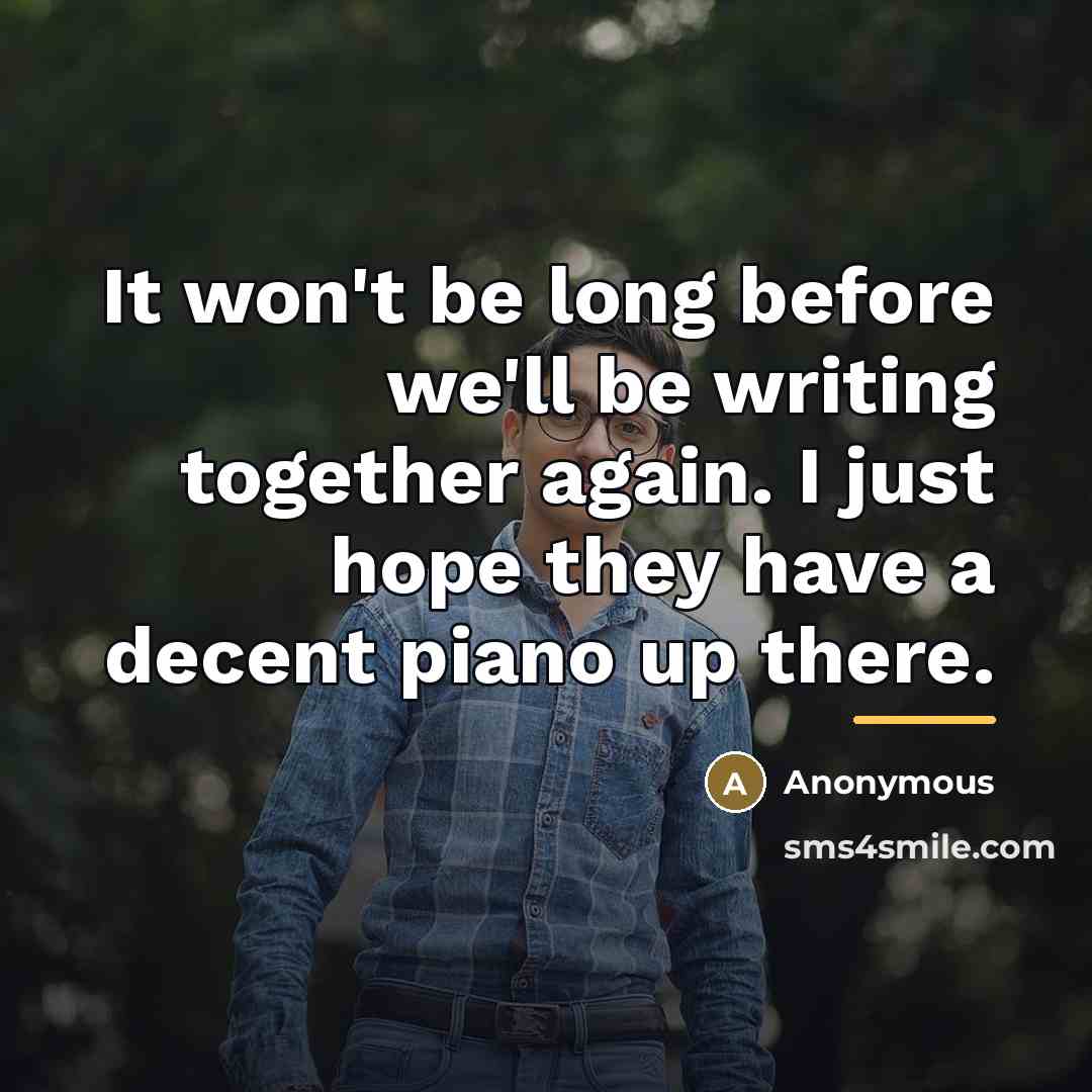 “It won't be long before we'll be writing together again.…” quote by Anonymous