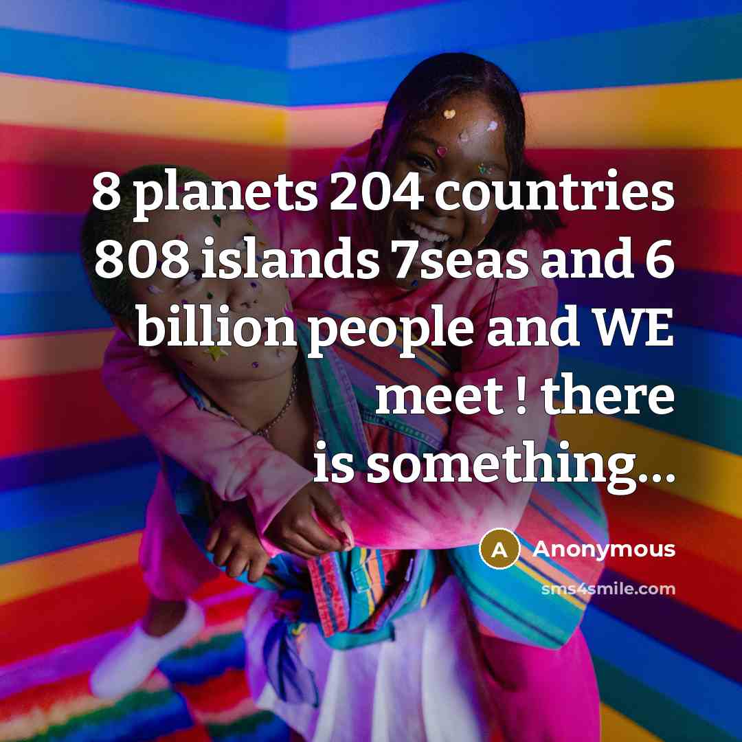 “8 planets 204 countries 808 islands 7seas and 6 billion…” quote by Anonymous