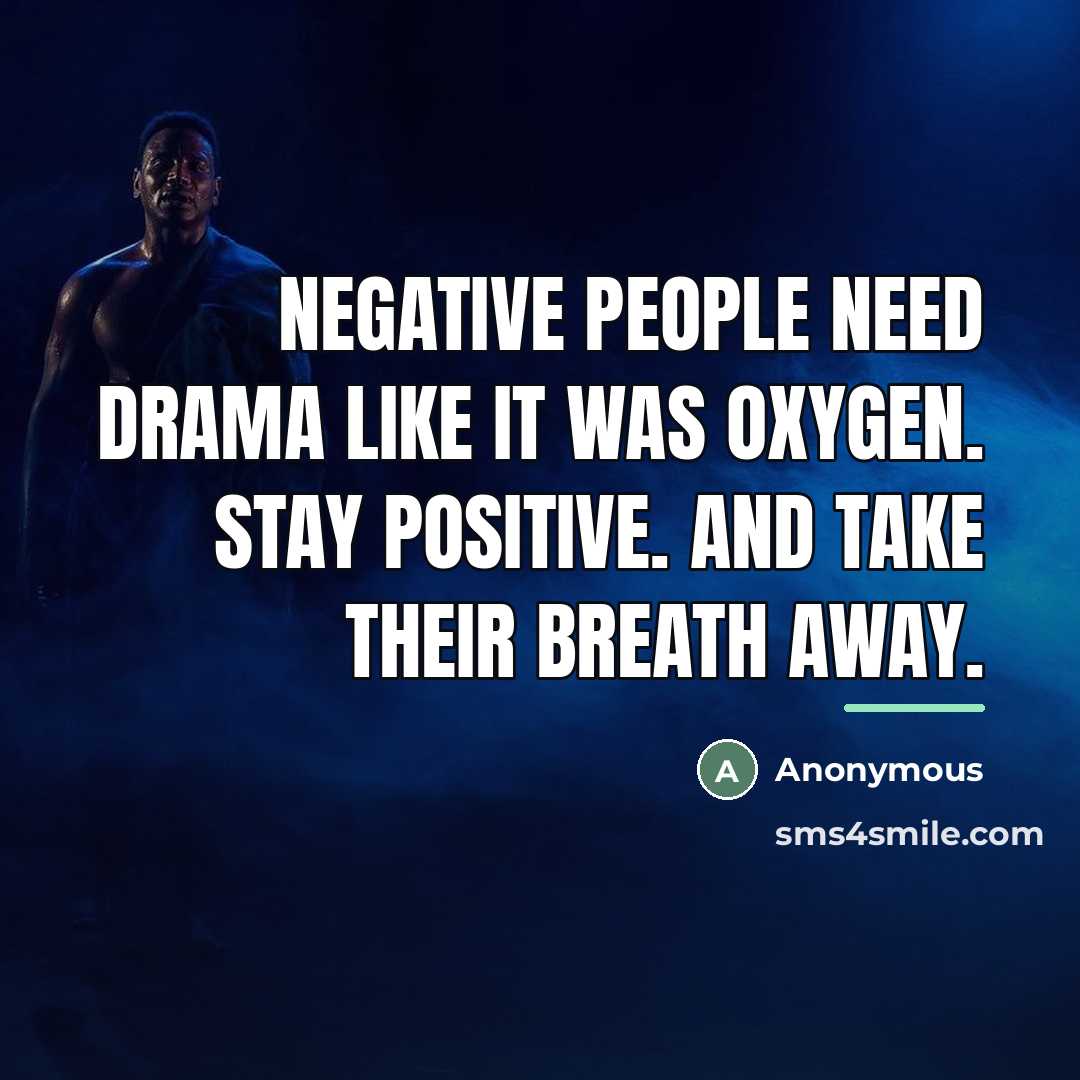 “Negative people need drama like it was oxygen. stay positive.…” quote by Anonymous