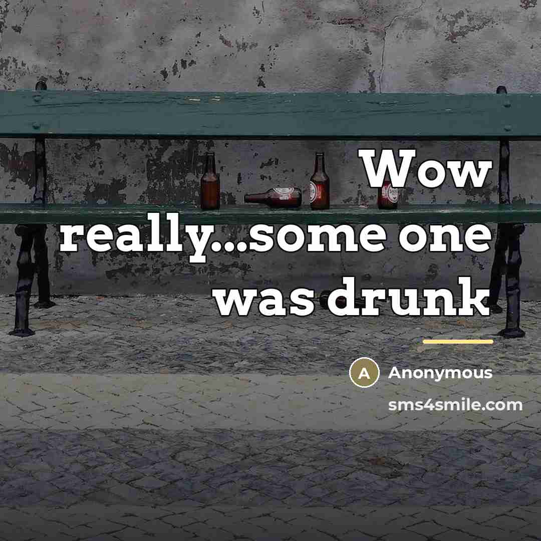 “Wow really...some one was drunk…” quote by Anonymous