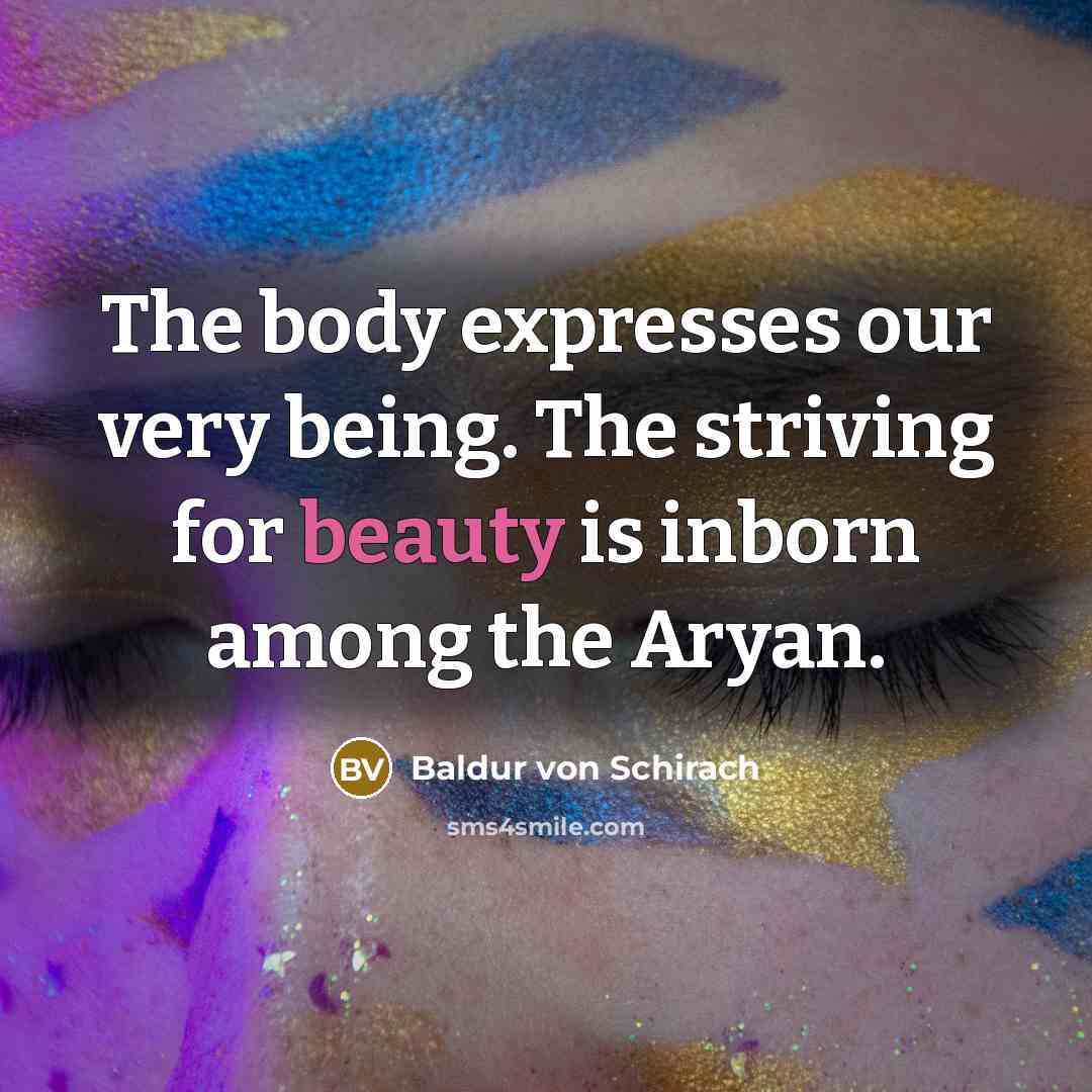“The body expresses our very being. The striving for beauty…” quote by Baldur von Schirach