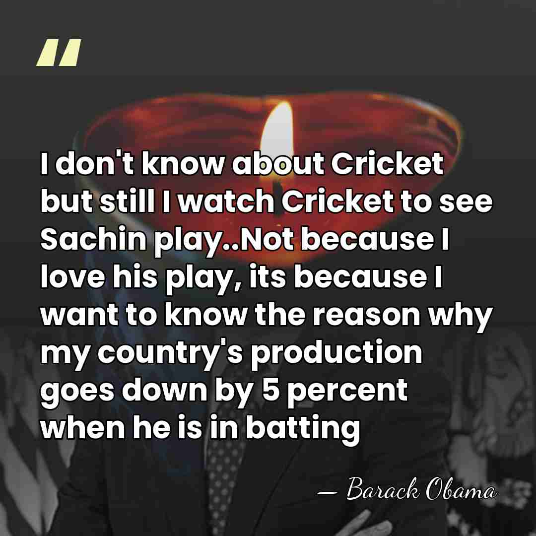 I don't know about Cricket but still I watch Cricket to see&hellip; - Barack Obama