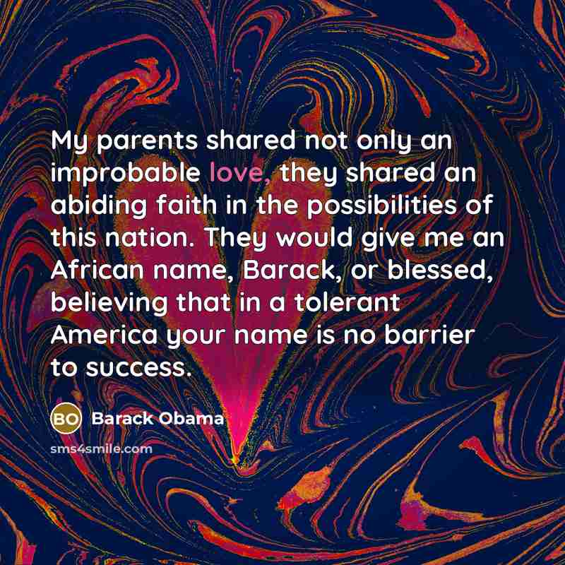 “My parents shared not only an improbable love, they shared…” quote by Barack Obama