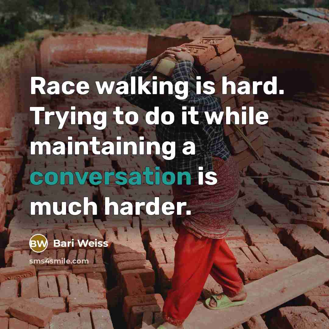 “Race walking is hard. Trying to do it while maintaining…” quote by Bari Weiss