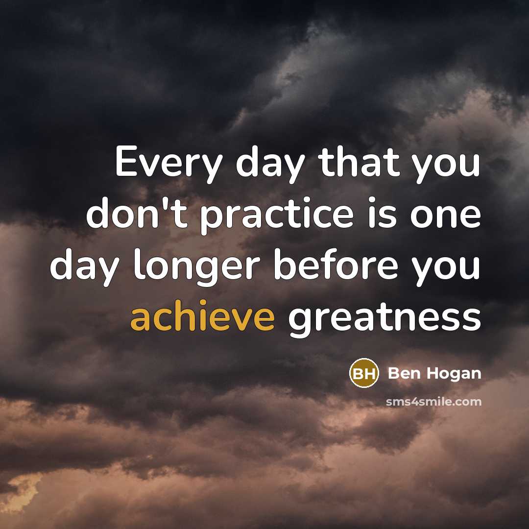 “Every day that you don't practice is one day longer…” quote by Ben Hogan