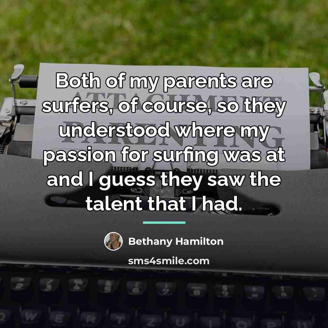 “Both of my parents are surfers, of course, so they…” quote by Bethany Hamilton