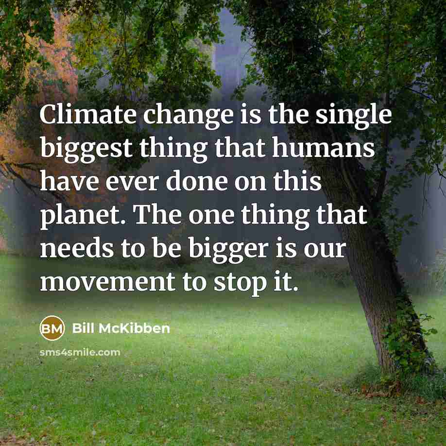“Climate change is the single biggest thing that humans have…” quote by Bill McKibben