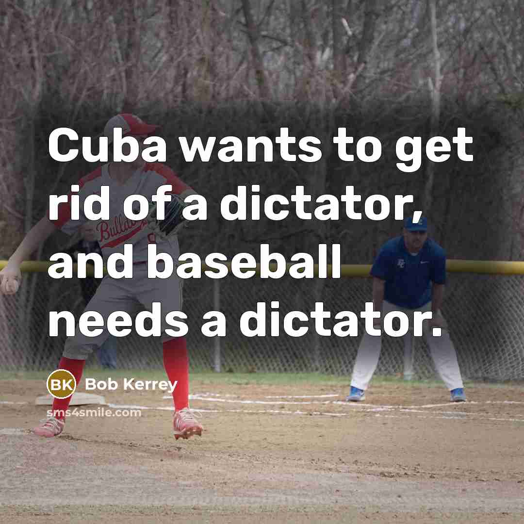 “Cuba wants to get rid of a dictator, and baseball…” quote by Bob Kerrey