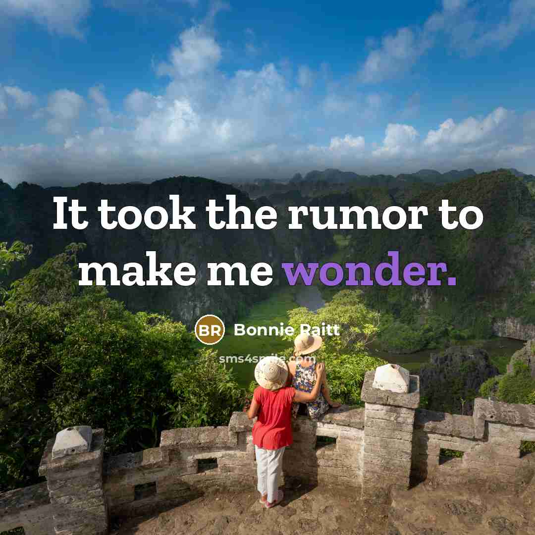 “It took the rumor to make me wonder.…” quote by Bonnie Raitt