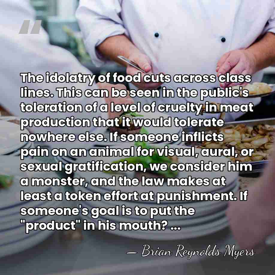 The idolatry of food cuts across class lines. This can be seen&hellip; - Brian Reynolds Myers