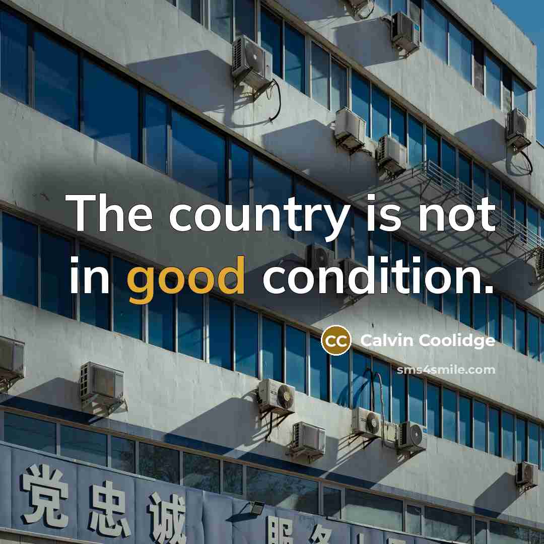 “The country is not in good condition.…” quote by Calvin Coolidge