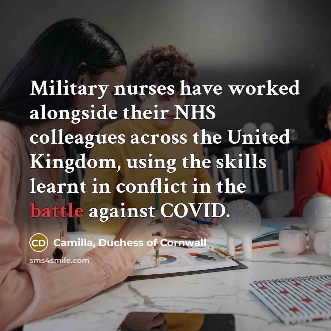 “Military nurses have worked alongside their NHS colleagues across the…” quote by Camilla, Duchess of Cornwall
