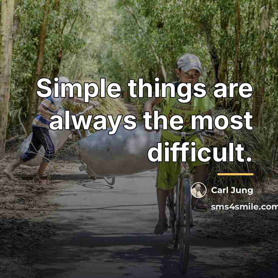 “Simple things are always the most difficult.…” quote by Carl Jung