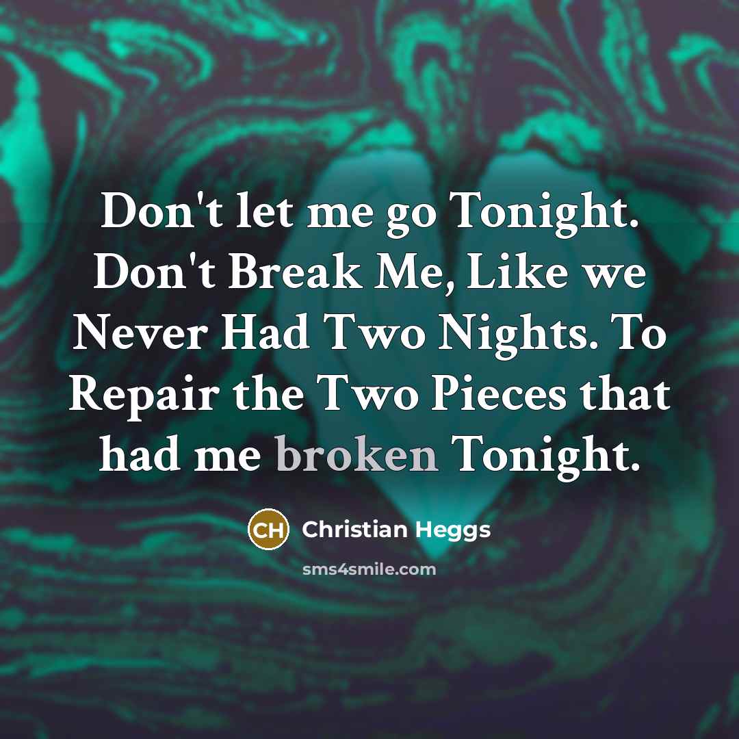 “Don't let me go Tonight. Don't Break Me, Like we…” quote by Christian Heggs