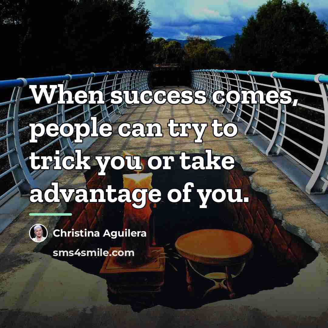 “When success comes, people can try to trick you or…” quote by Christina Aguilera