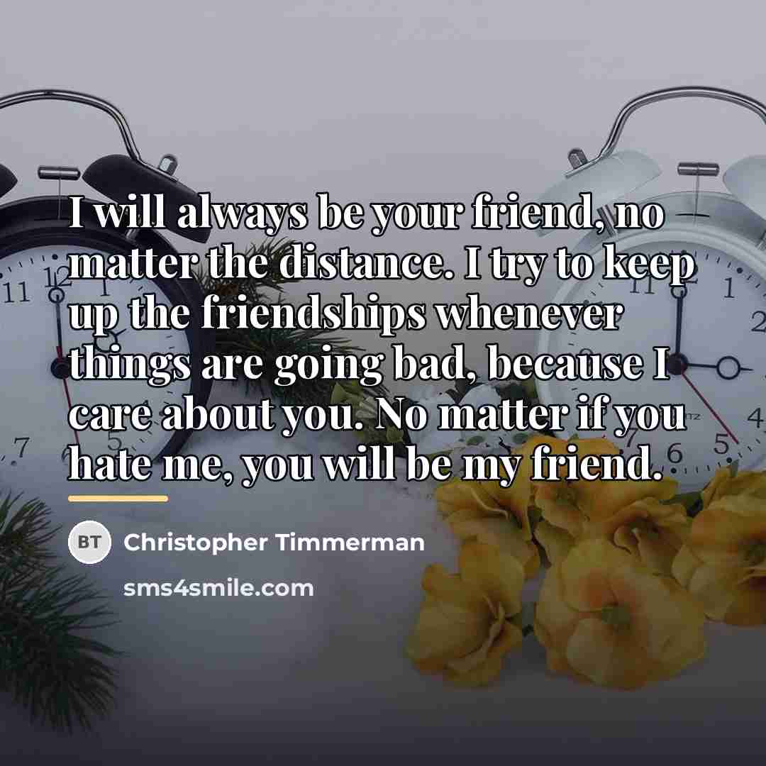 “I will always be your friend, no matter the distance.…” quote by Christopher Timmerman