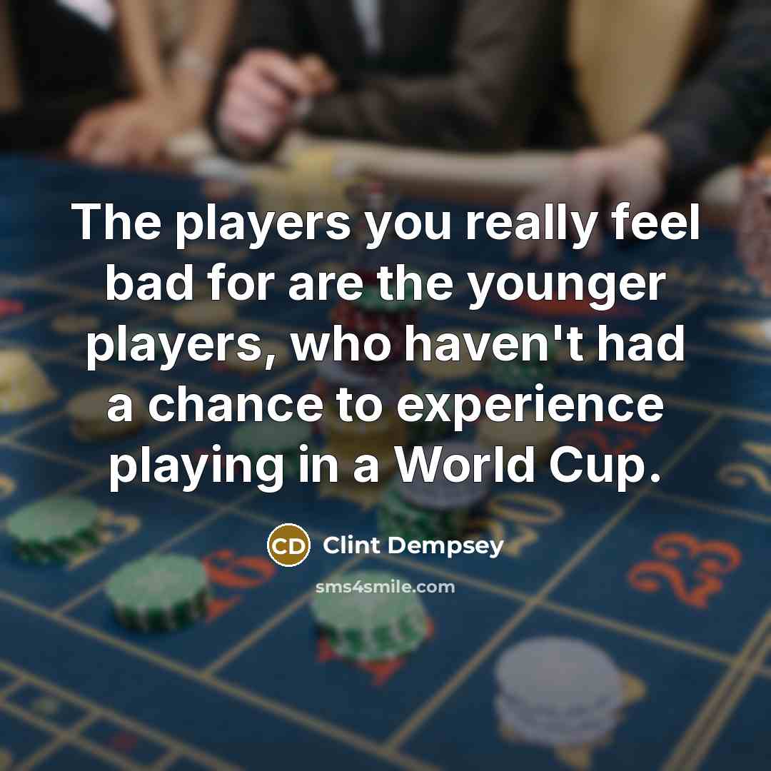 “The players you really feel bad for are the younger…” quote by Clint Dempsey