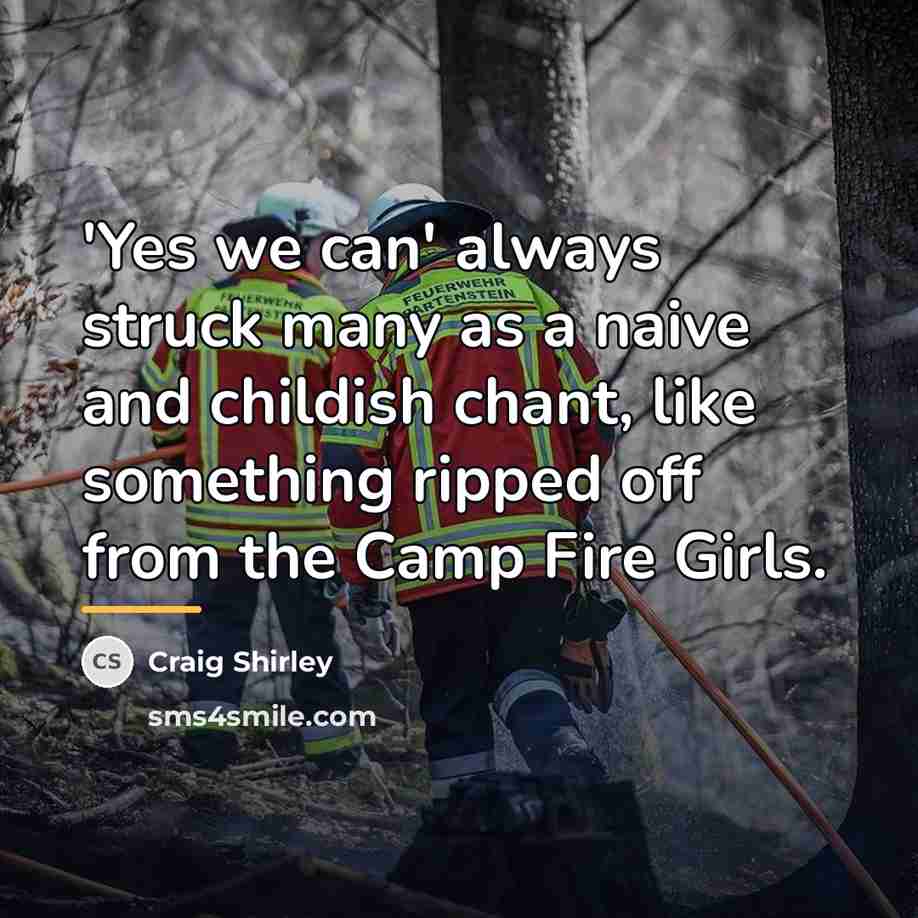 “'Yes we can' always struck many as a naive and…” quote by Craig Shirley