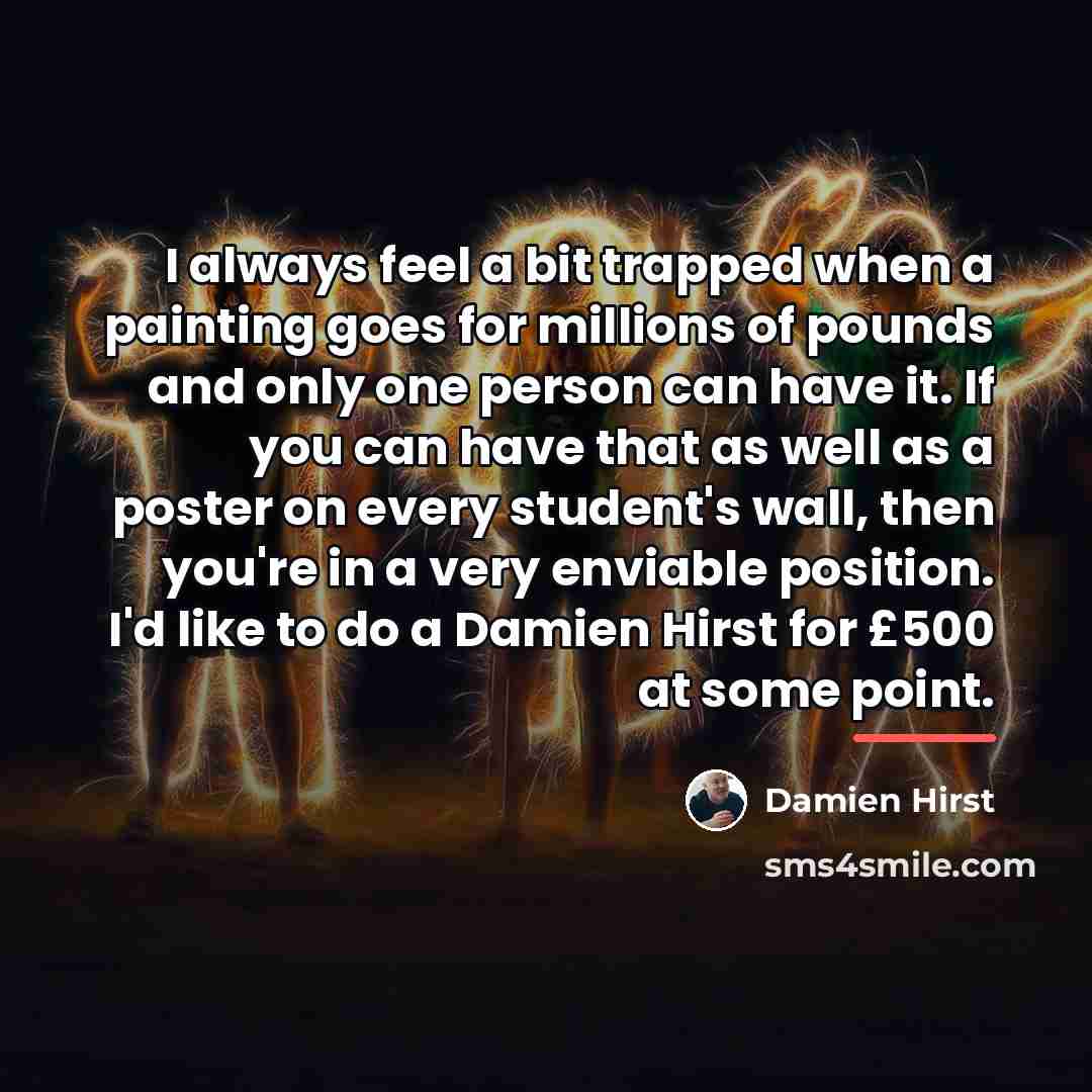 “I always feel a bit trapped when a painting goes…” quote by Damien Hirst