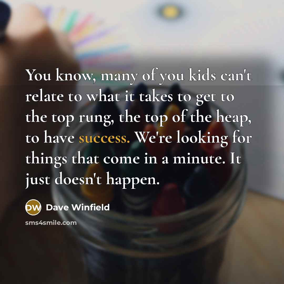 “You know, many of you kids can't relate to what…” quote by Dave Winfield