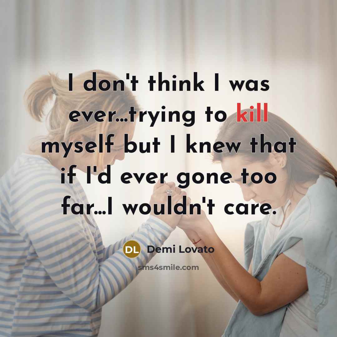 “I don't think I was ever...trying to kill myself but…” quote by Demi Lovato
